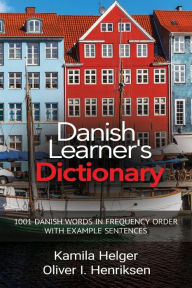 Title: Danish Learner's Dictionary: 1001 Danish Words in Frequency Order with Example Sentences, Author: Kamila Helger