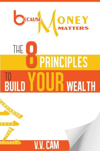 Because Money Matters: The 8 Principles to Build Your Wealth