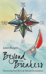 Title: Beyond the Breakers: Discovering Your Best Life Beyond Circumstance, Author: James Burgess