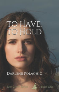 Title: To Have To Hold, Author: Darlene Polachic