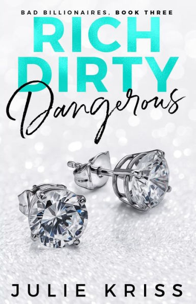 Rich Dirty Dangerous (Bad Billionaires Series #3)
