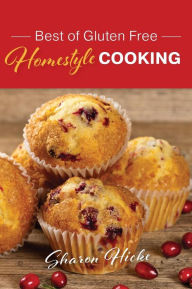 Title: Best of Gluten Free Homestyle Cooking, Author: Sharon Hicke