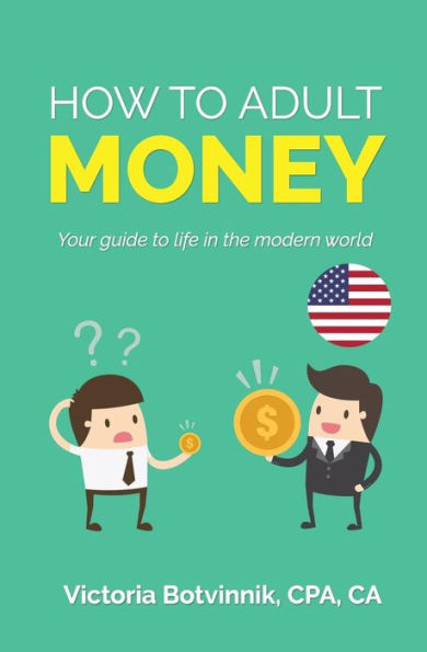 How to Adult: Money (U.S.A): Your Guide to Life in the Modern World