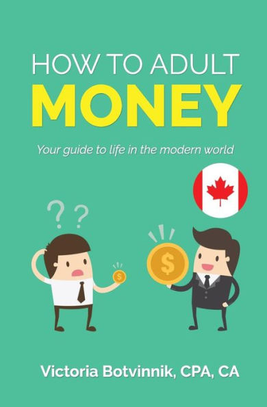 How to Adult: Money (Canada Version): Your Guide to Life in the Modern World