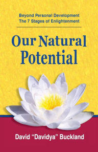 Title: Our Natural Potential: Beyond Personal Development, The Stages of Enlightenment, Author: David Davidya Buckland