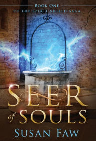 Title: Seer Of Souls: Book One Of The Spirit Shield Saga, Author: Susan Faw