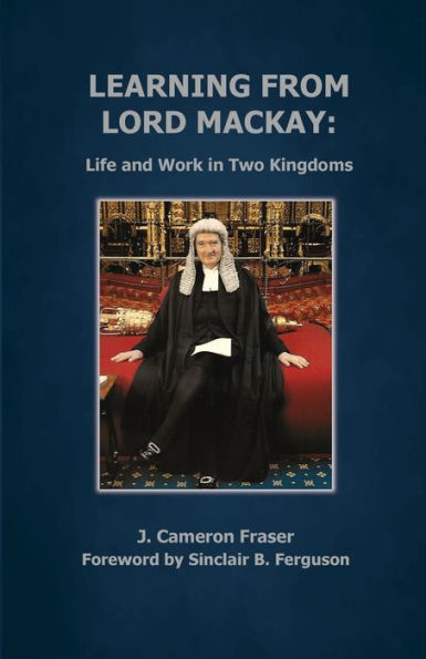 Learning from Lord Mackay: Life and Work Two Kingdoms