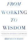 From Working to Wisdom: The Adventures and Dreams of Older Americans