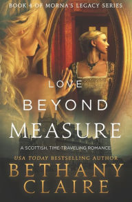 Title: Love Beyond Measure: A Scottish, Time Travel Romance, Author: Bethany Claire