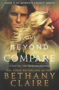 Title: Love Beyond Compare: A Scottish, Time Travel romance, Author: Bethany Claire