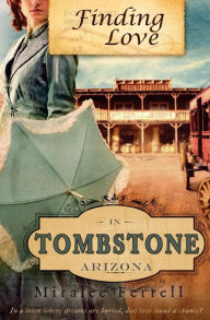 Title: Finding Love in Tombstone Arizona, Author: Miralee Ferrell