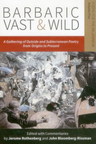 Title: Barbaric Vast & Wild: A Gathering of Outside & Subterranean Poetry from Origins to Present: Poems for the Millennium, Author: Jerome Rothenberg