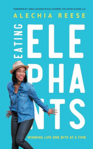 Title: Eating Elephants: Winning Life One Bite at a Time:Winning Life One Bite at a Time, Author: Alechia Reese