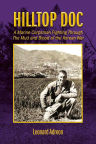 Title: Hilltop Doc: A Marine Corpsman Fighting Through the Mud and Blood of the Korean War, Author: RenÃe Morales