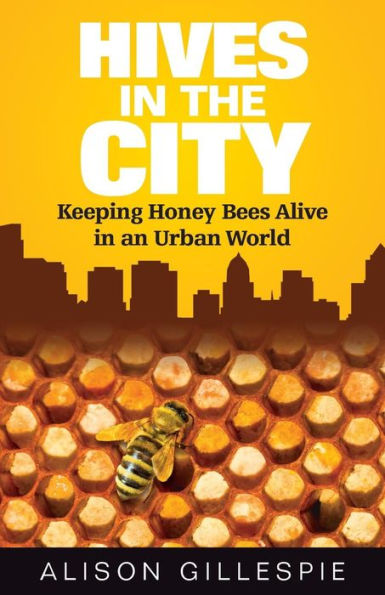 Hives in the City: Keeping Honey Bees Alive in an Urban World