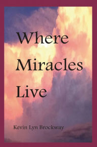 Title: Where Miracles Live, Author: Kevin Lyn Brockway