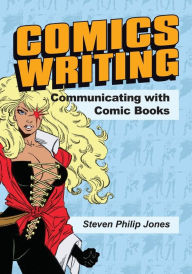 Title: Comics Writing: Communicating with Comic Books, Author: Christopher Jones