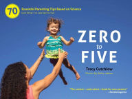 Title: Zero to Five: 70 Essential Parenting Tips Based on Science (and What I've Learned So Far), Author: Tracy Cutchlow