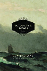 Title: Sojourner Songs: Poems, Author: Ben T Palpant