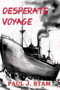 Title: Desperate Voyage, Author: Paul J Stam