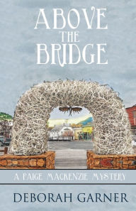 Title: Above the Bridge (Paige MacKenzie Series #1), Author: Deborah Garner