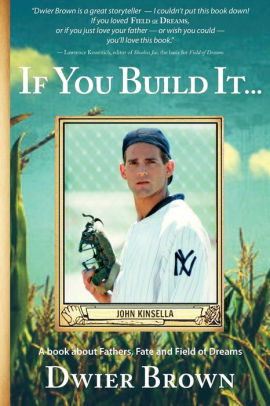 If You Build It A Book About Fathers Fate And Field Of Dreams By Dwier Brown Paperback