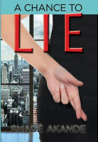 Title: A Chance to Lie, Author: Shade Akande