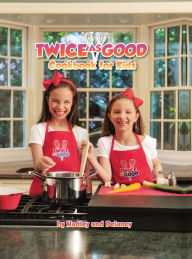 Title: Twice as Good Cookbook for Kids, Author: Hadley and Delaney