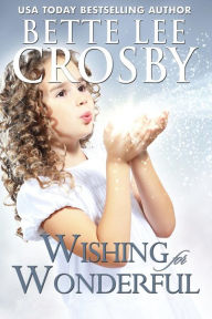 Title: Wishing for Wonderful: The Serendipity Series. Book 3, Author: Bette Lee Crosby
