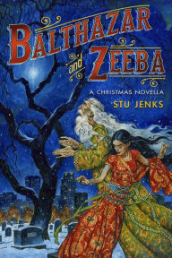 Title: Balthazar and Zeeba: A Christmas Novella., Author: Stu Jenks