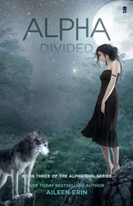 Title: Alpha Divided (Alpha Girl Series #3), Author: Aileen Erin