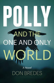 Title: Polly and the One and Only World, Author: Don Bredes