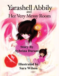 Title: Yarashell Abbily and Her Very Messy Room, Author: Sybrina Durant