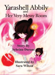 Title: Yarashell Abbily and Her Very Messy Room, Author: Sybrina Durant