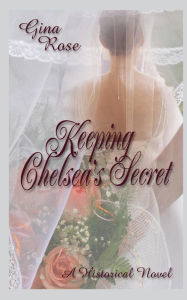 Title: Keeping Chelsea's Secret, Author: Gina Rose