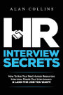 HR Interview Secrets: How To Ace Your Next Human Resources Interview, Dazzle Your Interviewers & LAND THE JOB YOU WANT!