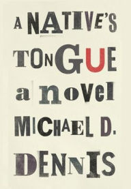 Title: A Native's Tongue, Author: Michael D Dennis