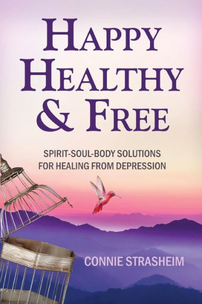Healthy, Happy and Free: Spirit-Soul-Body Solutions for Healing from Depression