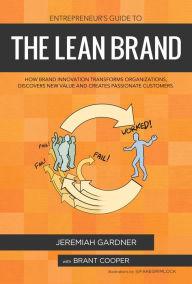 Title: Entrepreneur's Guide To The Lean Brand: How Brand Innovation Builds Passion, Transforms Organizations and Creates Value, Author: Gardner Jeremiah