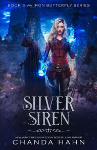 Title: The Silver Siren (Iron Butterfly Series #3), Author: Chanda Hahn