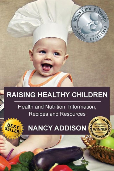 Raising Healthy Children: Health and Nutrition Information, Recipes, Resources