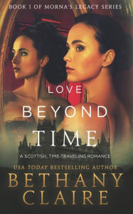 Title: Love Beyond Time (Book 1 of Morna's Legacy Series), Author: Bethany Claire