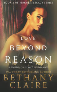 Title: Love Beyond Reason (Book 2 of Morna's Legacy Series), Author: Bethany Claire