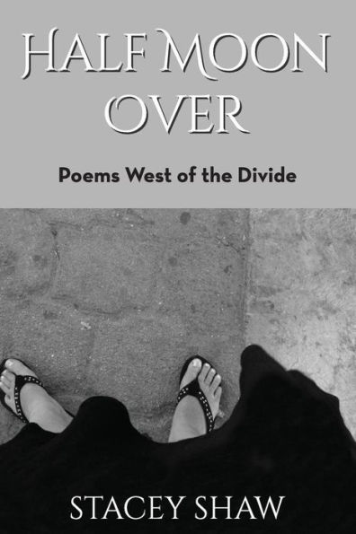 Half Moon Over: Poems West of the Divide