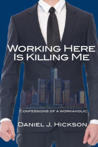 Title: Working Here Is Killing Me: Confessions of a workaholic, Author: Barbara Sichtermann