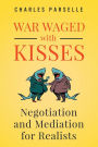 War Waged with Kisses: Negotiation and Mediation for Realists