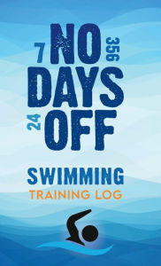 Title: No Days Off: Swimmig Training Log, Author: Valentina Zuleta