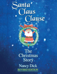 Title: Santa Claus Clause: The Christmas Story REVISED EDITION, Author: Katie Lyons