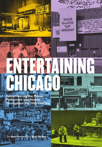 Entertaining Chicago: Remembering the Places, Performers, and Stories Throughout the 20th Century