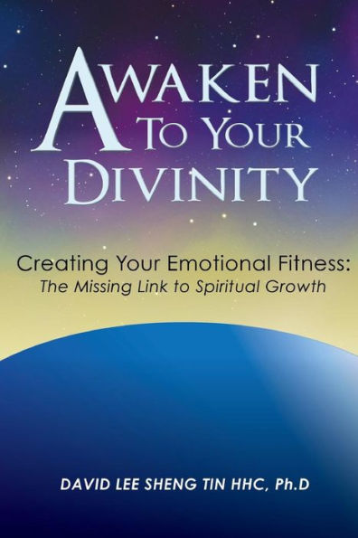 Awaken to Your Divinity: Creating Emotional Fitness: The Missing Link Spiritual Growth